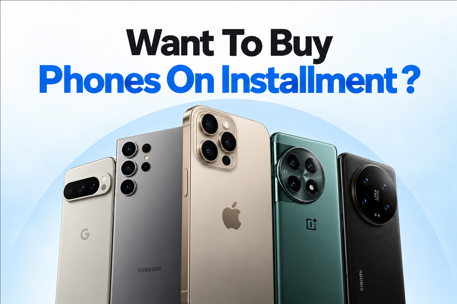 Want To Buy Phones On Installment in UK or Anywhere? Here’s the Detailed Guide