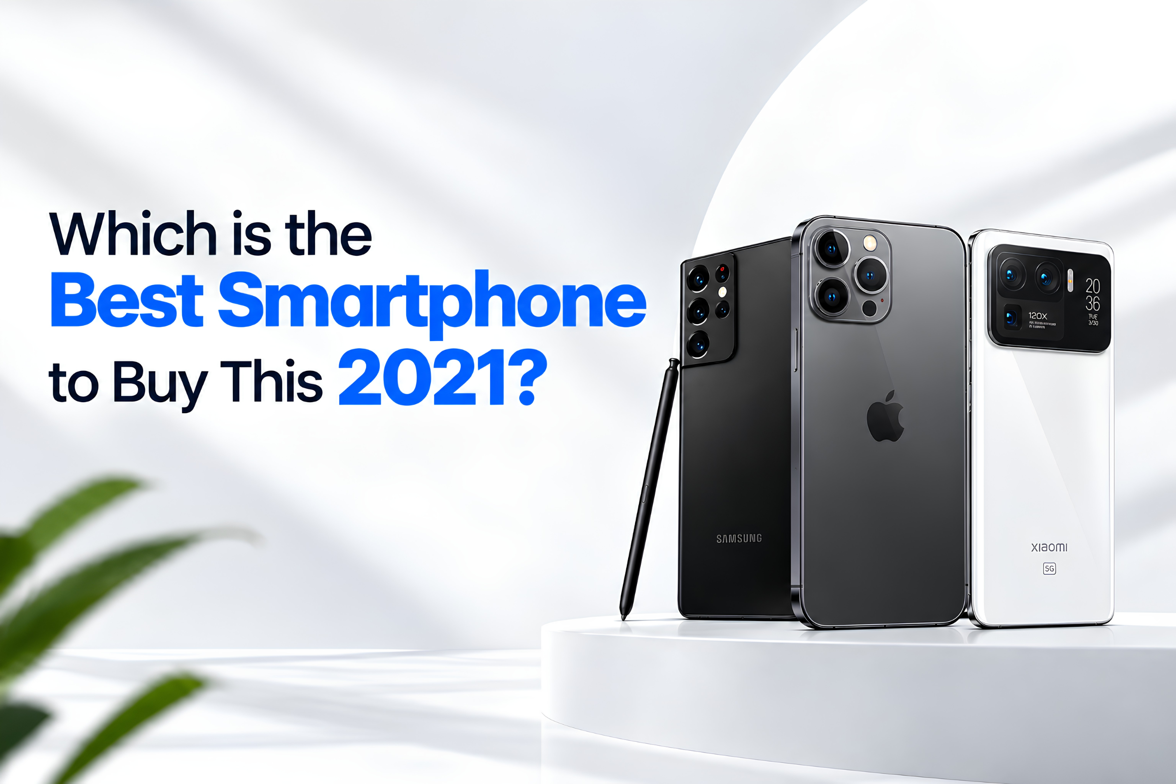 Which is the Best Smartphone to Buy This 2021